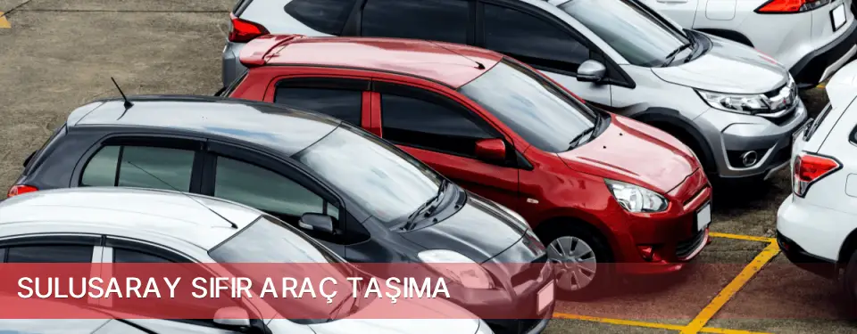 Sulusaray İlçemi Sıfır Araç Taşıma
